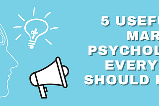 5 Useful Digital Marketing Psychologies that Every Business Should Know About