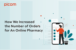How We Increased the Number of Orders for An Online Pharmacy