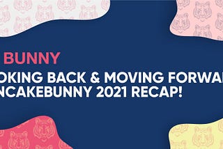 BUNNY 2021 RECAP