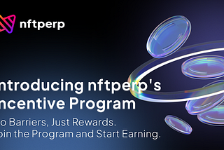Introducing the nftperp Incentives Program: Elevating Market Liquidity & Trading Rewards