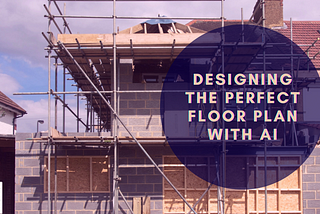 Designing the Perfect Floor Plan with AI