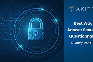 Best Ways to Answer Security Questionnaires: A Complete Guide