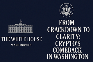 From Crackdown to Clarity: Crypto’s Comeback in Washington