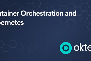 Container Orchestration and Kubernetes