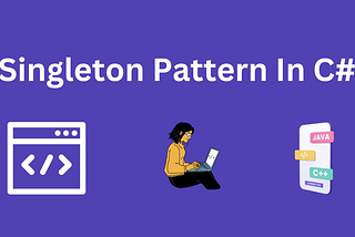 Understanding the Singleton Design Pattern in C#