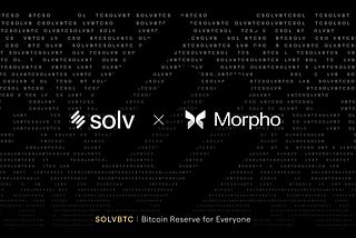 Solv Protocol Integrates with Morpho: Elevating SolvBTC as a Blue-Chip Collateral Asset
