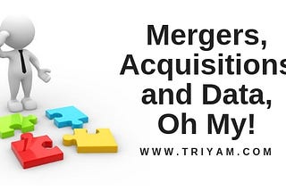 Mergers, Acquisitions and Data, Oh My