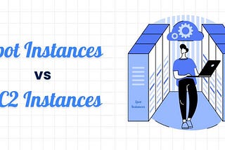 Spot Instances vs. EC2 Instances — Choosing the Right Computing Strategy