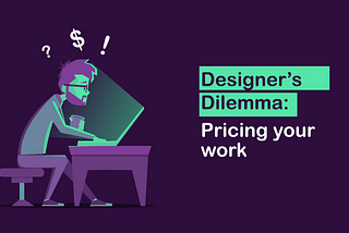 Designer’s Dilemma: Pricing your work