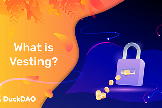 A graphic representation of Token vesting ( a lock with coins being released slowly over time) with the text “What is vesting? and a DuckDAO logo on a two-tone background (orange and deep blue/purple).