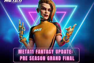 META11 Fantasy Update: An Exclusive Sneak Peek of META11’s Pre Season Grand Final