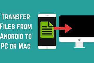 How to Transfer Files from Your Android to Pc