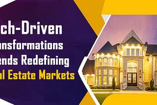 Tech-Driven Transformations: Trends Redefining Real Estate Markets