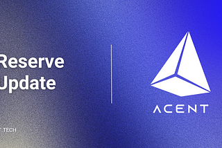 Reserve Update: Fueling the Activation of the Acent Ecosystem Development
