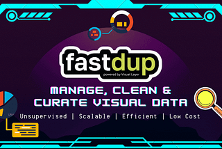 fastdup: A Powerful Tool to Manage, Clean & Curate Visual Data at Scale on Your CPU — For Free.