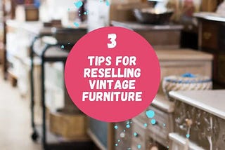 3 Tips for Reselling Vintage Furniture