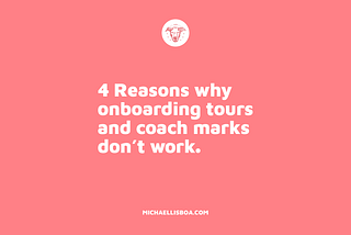 4 reasons why onboarding tours and coach marks don’t work