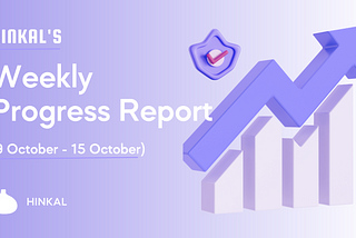 Hinkal’s Weekly Progress Report (9 October — 15 October)
