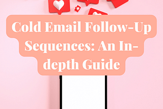 Cold Email Follow-Up Sequences: An In-depth Guide