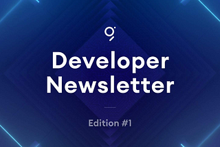 Developers newsletter Edition#1