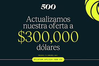 ¿Cómo aplicar a la Nueva Oferta de $300,000 dólares para Latinoamérica? — 500 Global