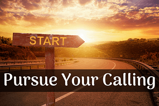When In Doubt- Pursue your calling