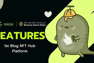 Naga Feature Summaries, The First Blog NFT Hub Platform on BSC