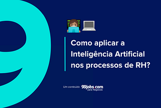 Como aplicar a Inteligência Artificial nos processos de RH?