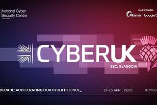 CyberUK 2026 Reflections: The Hardest Part of Security is Doing What We Already Know