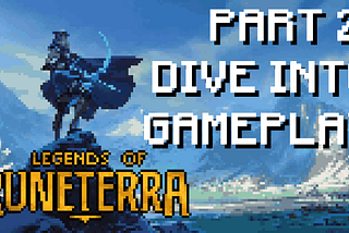 Legends of Runeterra #2: A dive into its gameplay