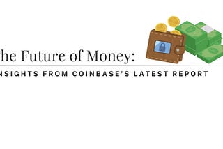 The Future of Money:Insights from Coinbase Latest Report