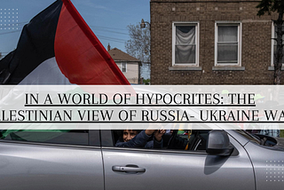 In a world of Hypocrites: The Palestinian View of the Russia-Ukraine War