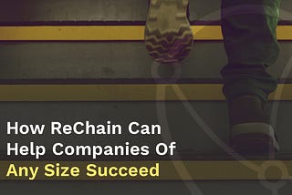 How ReChain Can Help Companies Of Any Size Succeed