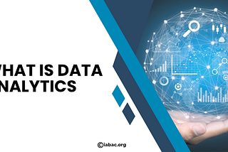What Is Data Analytics and Why Does It Matter? | IABAC