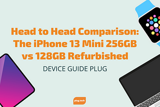 Head-to-Head Comparison: The iPhone 13 Mini 256GB vs 128GB Refurbished