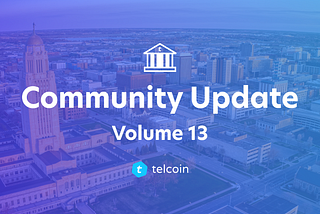 Telcoin Community Update, Volume 13