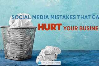 Social Media Mistakes That Can Hurt Your Business