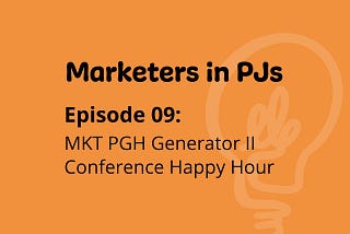 Marketers in PJs | Episode 09: MKT PGH Generator II Conference Happy Hour