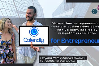 Andrew Edwards and Christine Reynolds highlight how entrepreneurs can use Calendly to streamline business development.