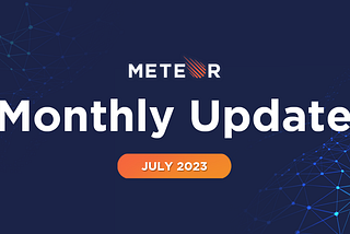Meteor Monthly Update — July 2023