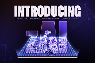 Introducing zAI: The Agentic Layer Powering The Future of Human-Agentic Economy