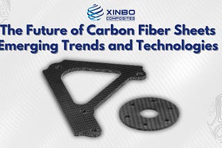 The Future of Carbon Fiber Sheets: Emerging Trends and Technologies