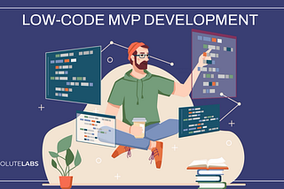 Low-Code MVP Development: Build Your Product Faster