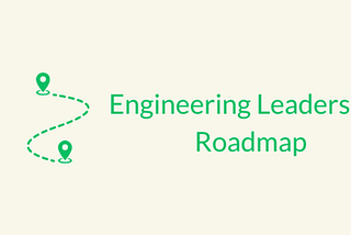 The Engineering Leadership Roadmap