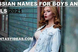 499+ Badass Popular & Unique Russian Names For Boys and Girls with Meaning