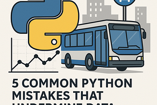 5 Common Python Mistakes That Undermine Data Science Projects