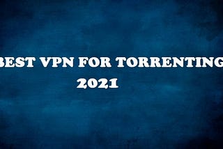 best vpn for torrenting 2021 hero image