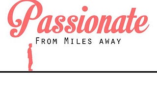 Top 5 Passionate From Miles Away Passive With The Things You Say