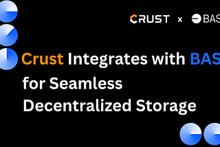 Crust Network Integrates with BASE for Seamless Decentralized Storage