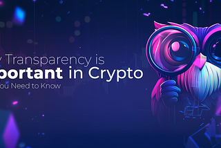 Why Transparency is Important in Crypto: What You Need to Know
